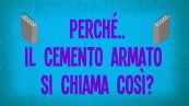 Perché il cemento armato si chiama così?